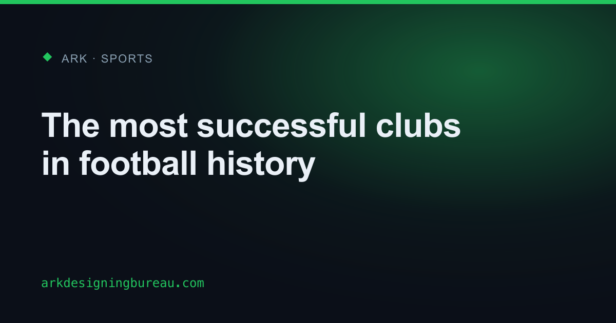The most successful clubs in football history